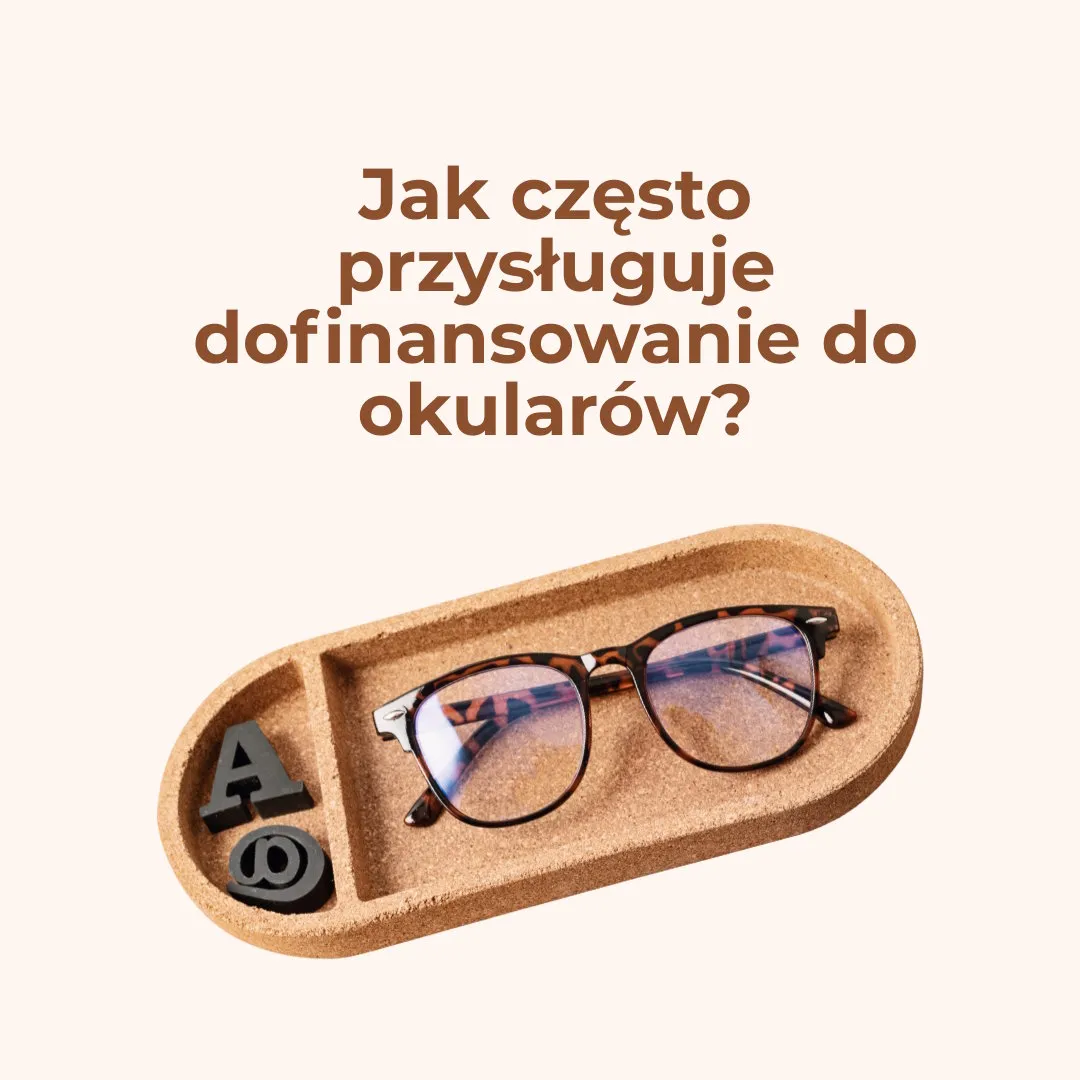 Jak często przysługuje dofinansowanie do okularów?